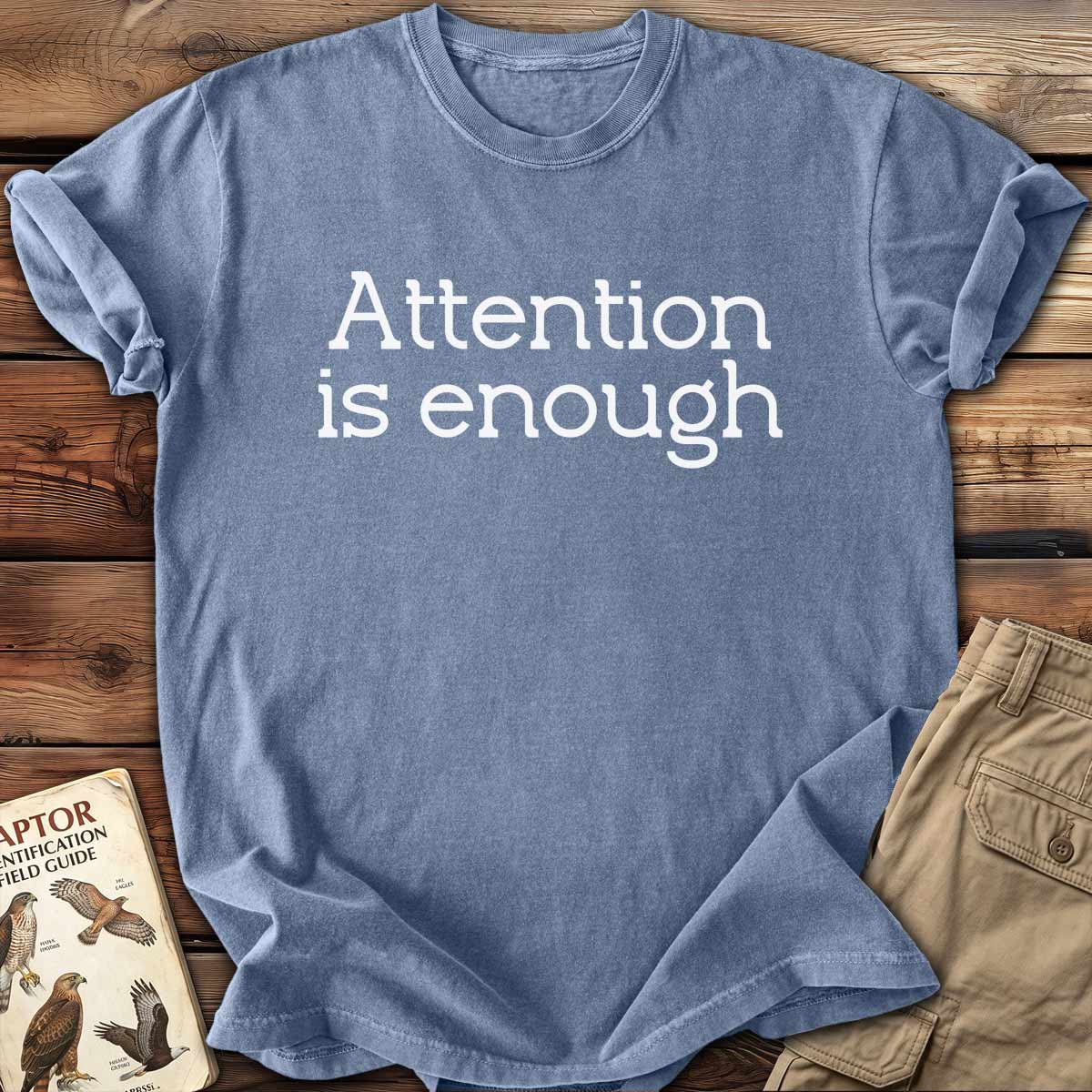 Attention Is Enough T-Shirt