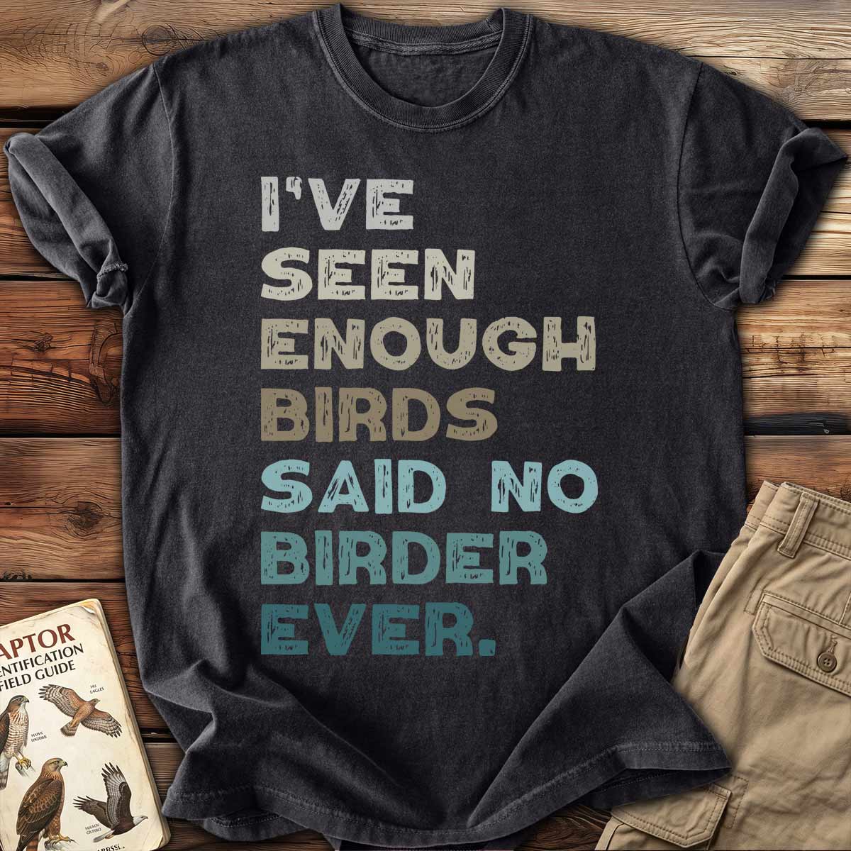 I've Seen Enough T-Shirt