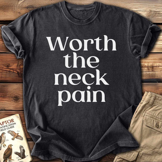 Worth The Neck Pain T-shirt