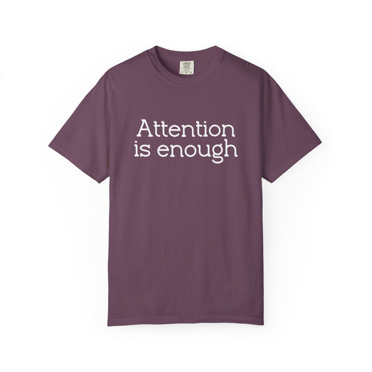 Attention Is Enough T-Shirt