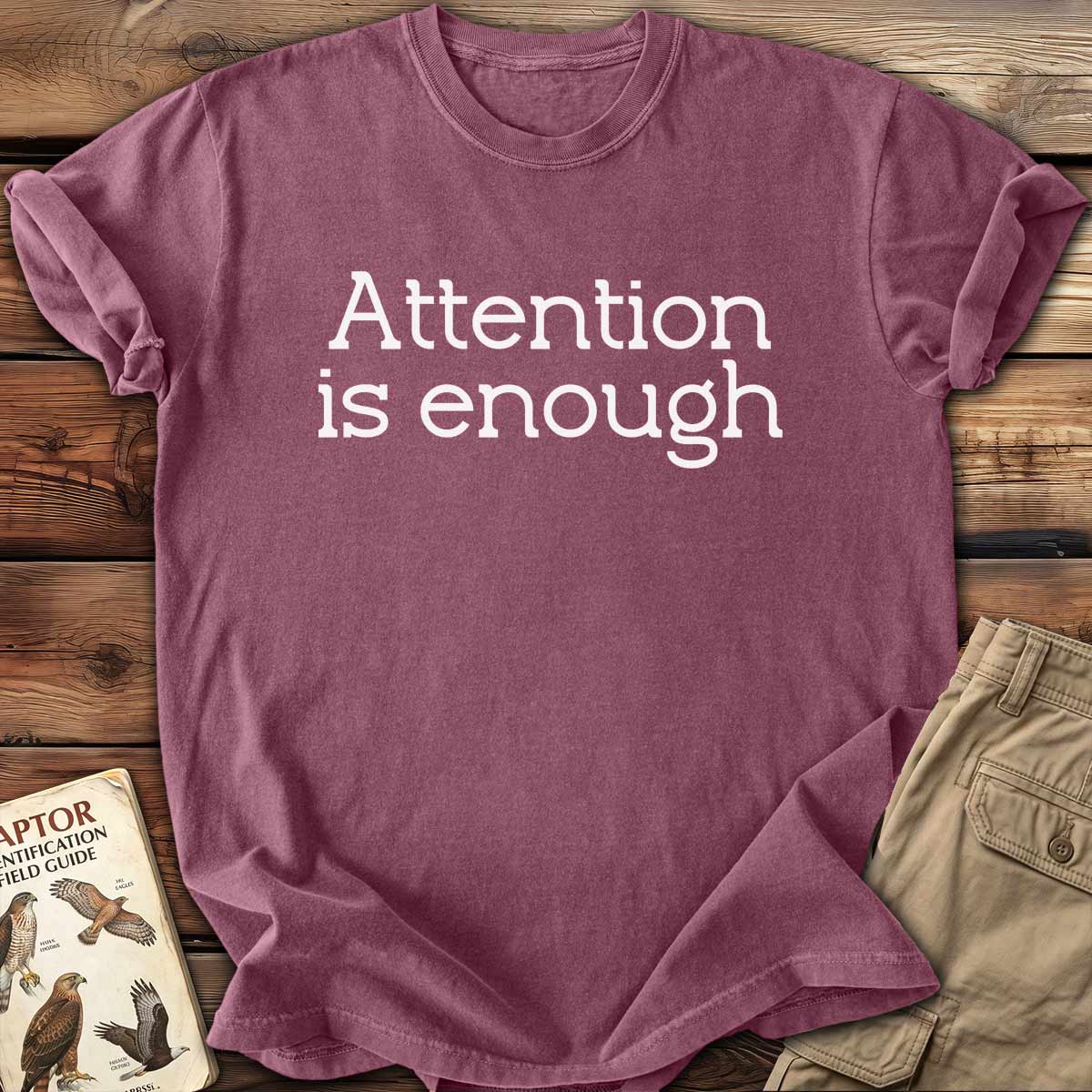 Attention Is Enough T-Shirt