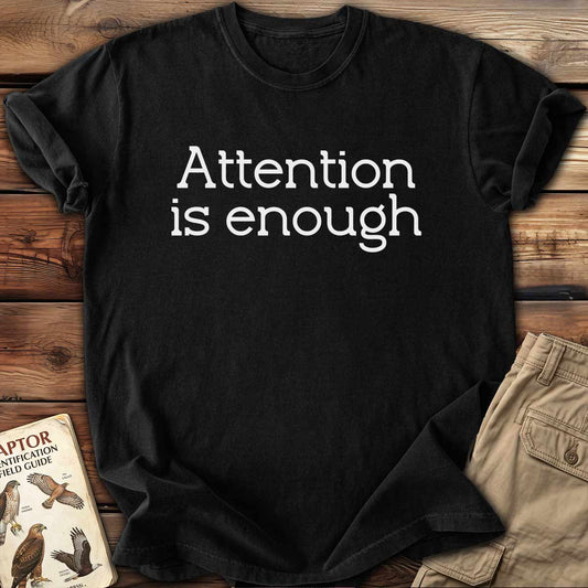 Attention Is Enough T-Shirt