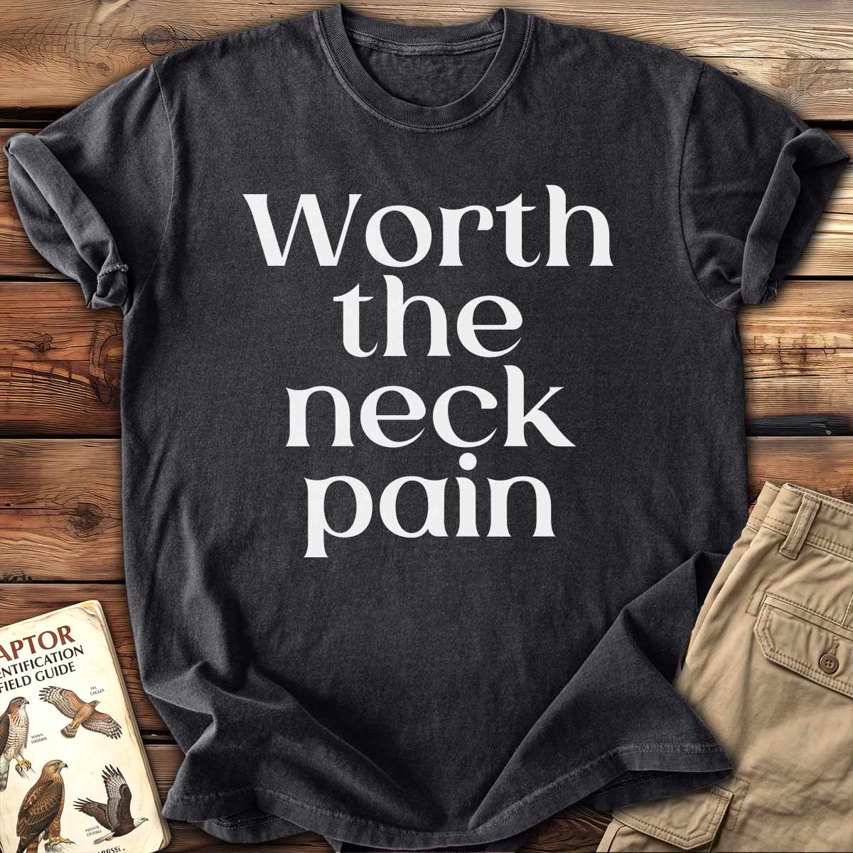 Worth The Neck Pain T-shirt